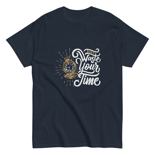Don't Waste Your Time Unisex classic tee